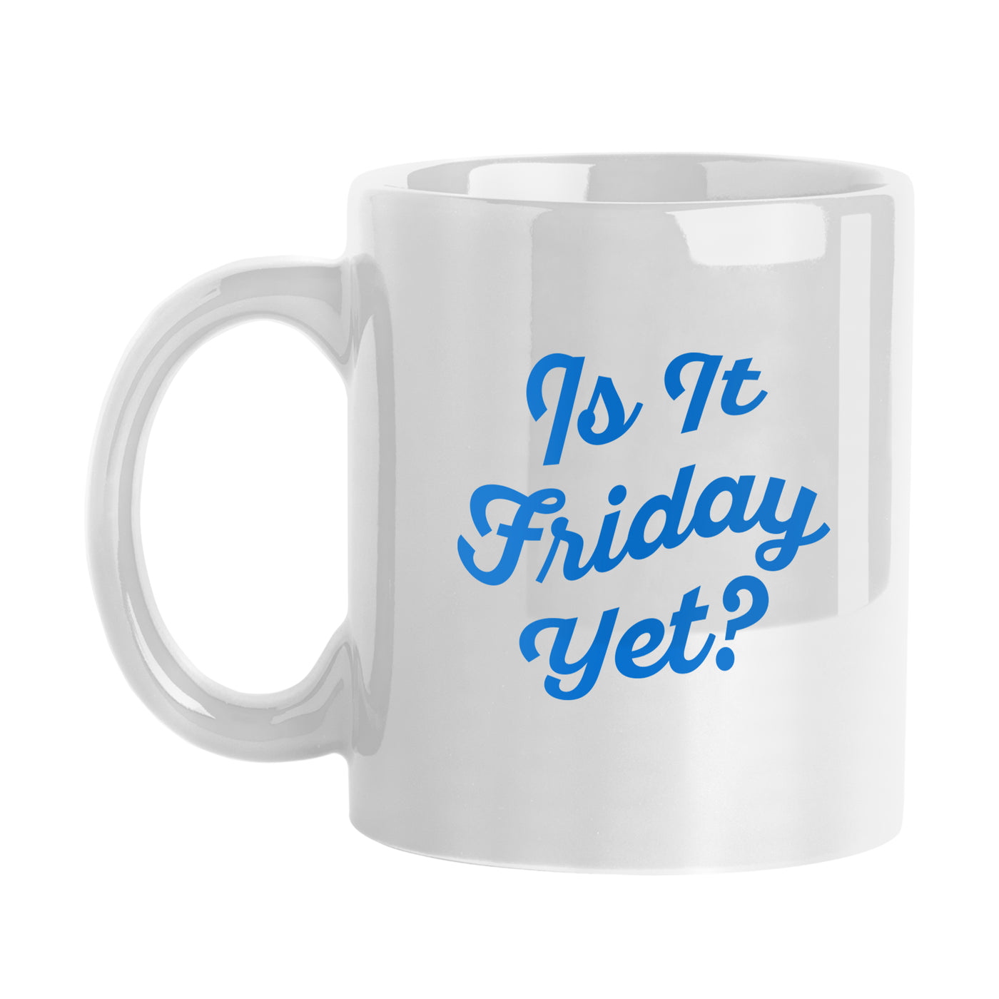 Snarky Mug Is it Friday Yet 11oz Sublimated Mug