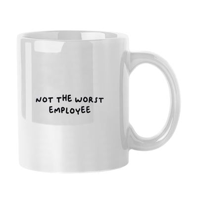 Snarky Mug Not The Worst Employee 11oz Sublimated Mug