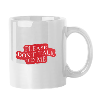 Snarky Mug Please Don't Talk To Me 11oz Sublimated Mug