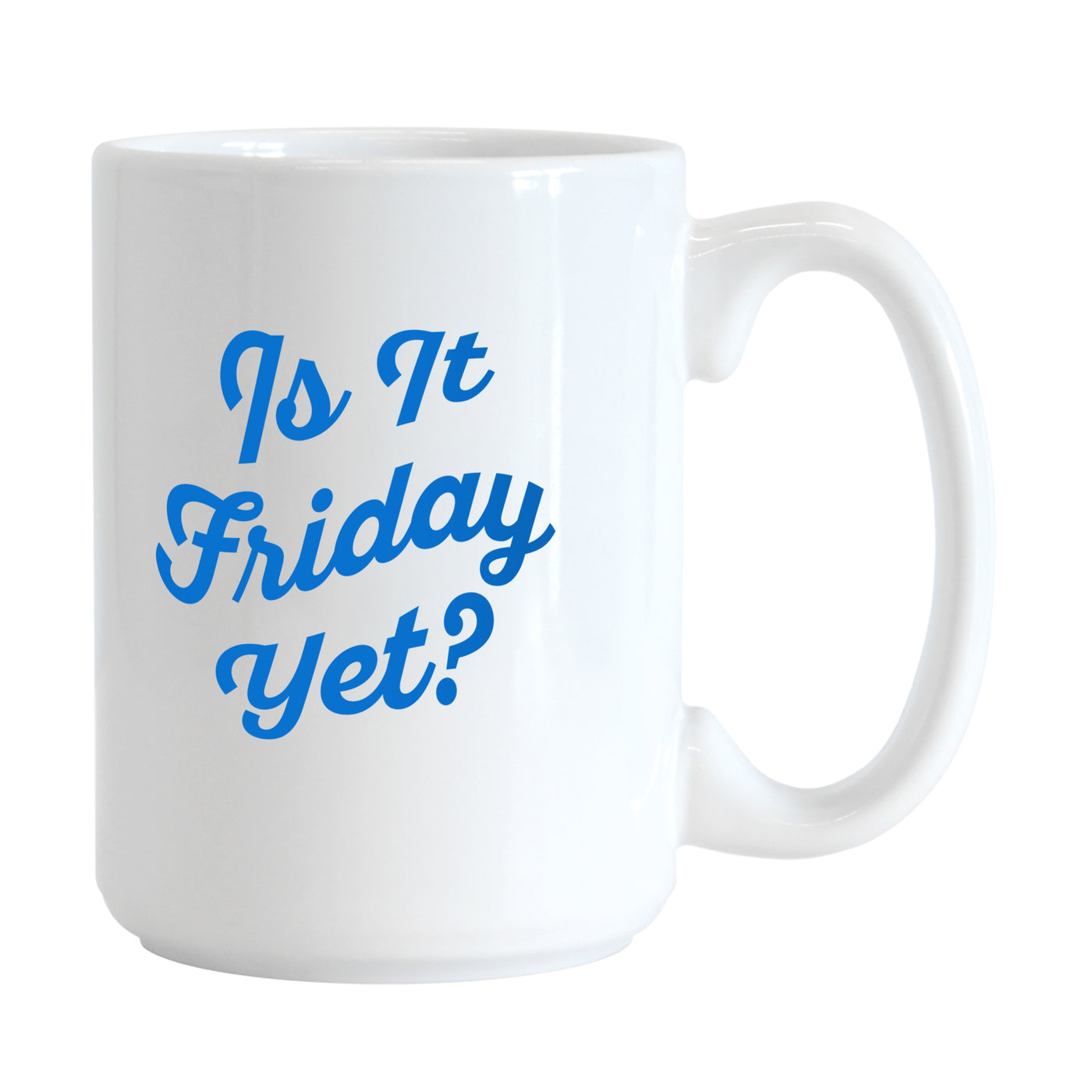 Snarky Mug Is It Friday Yet 15oz Sublimated Mug