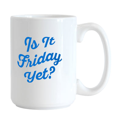 Snarky Mug Is It Friday Yet 15oz Sublimated Mug