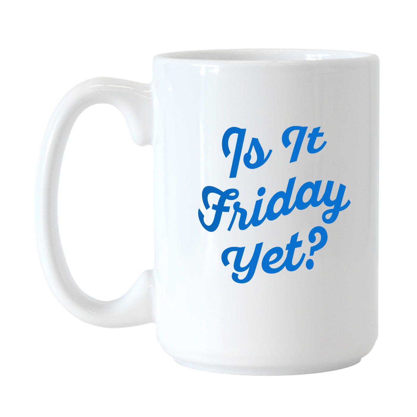Snarky Mug Is It Friday Yet 15oz Sublimated Mug