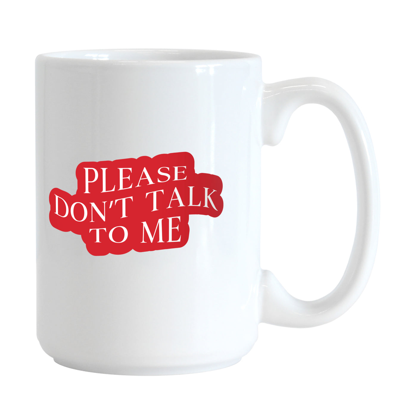 Snarky Mug Please Don't Talk To Me 15oz Sublimated Mug