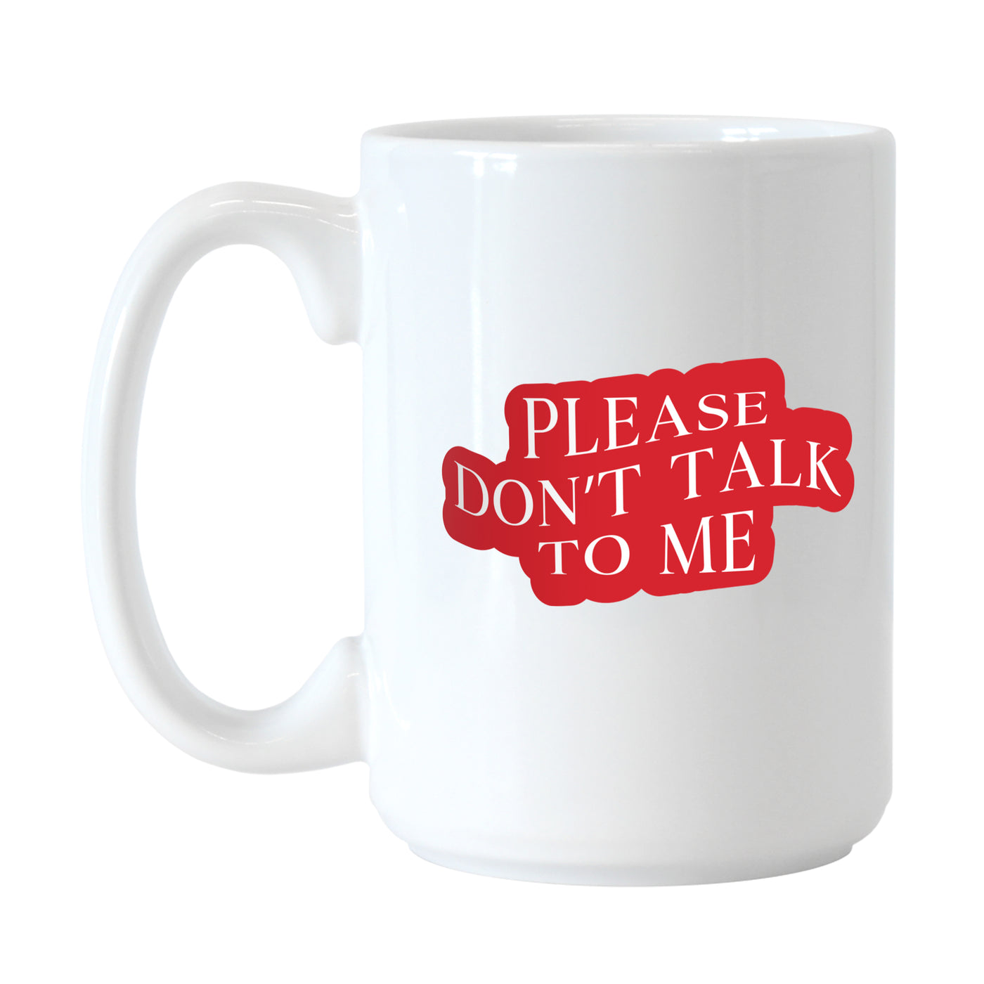 Snarky Mug Please Don't Talk To Me 15oz Sublimated Mug