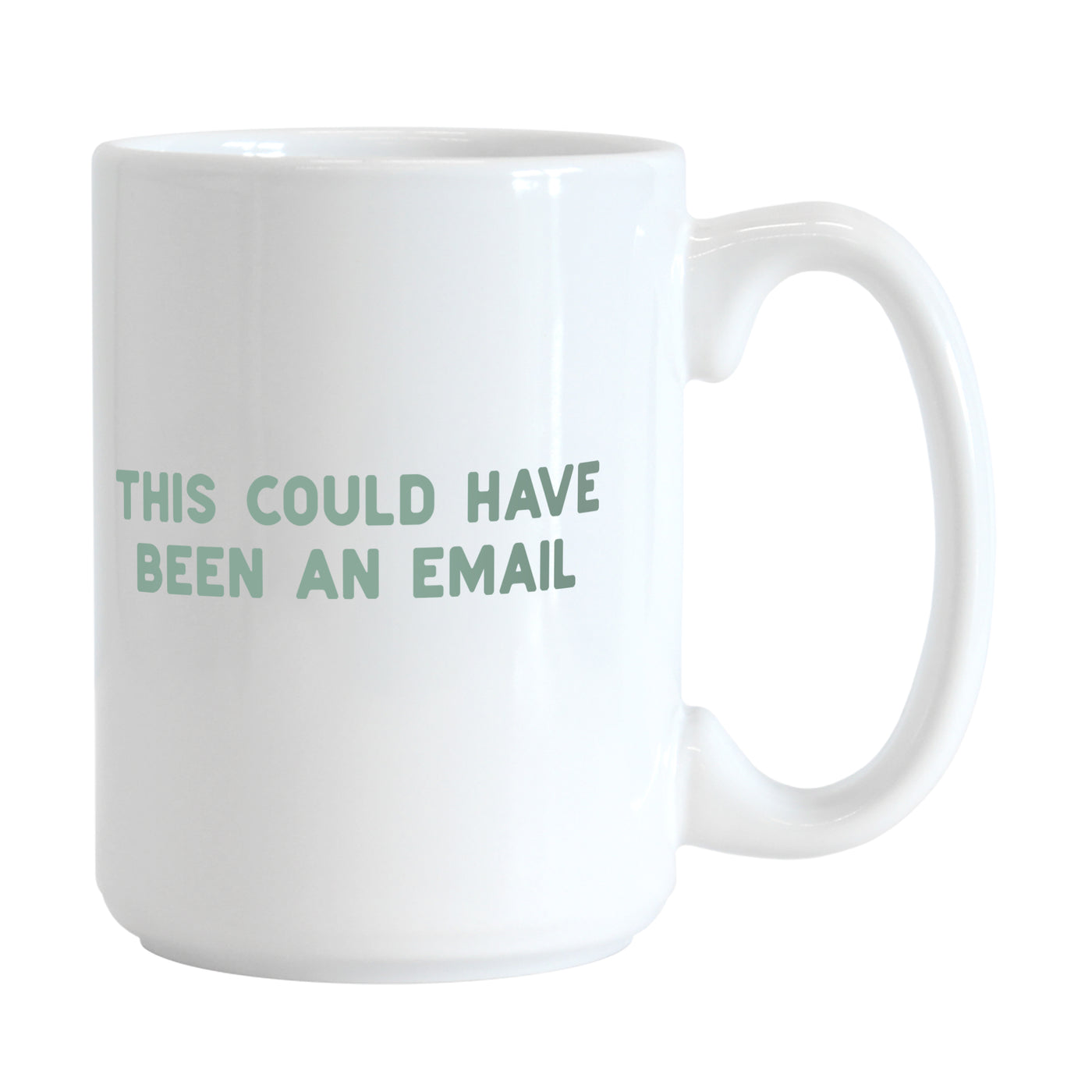 Snarky This Could Have Been an Email Mug 15oz Sublimated Mug