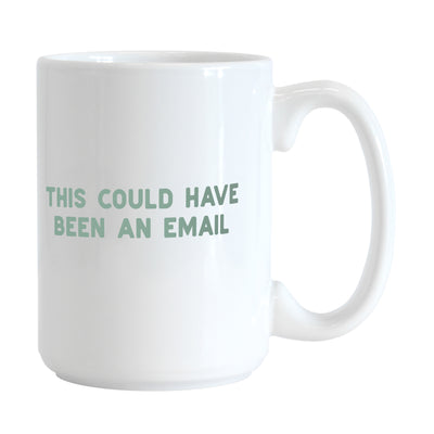 Snarky This Could Have Been an Email Mug 15oz Sublimated Mug