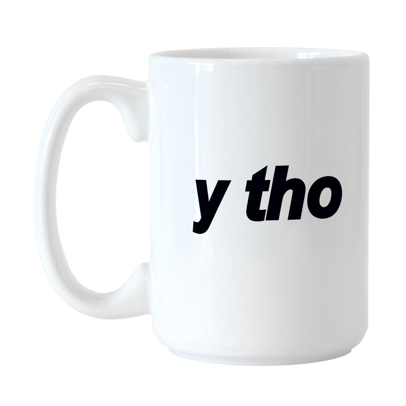 Snarky Mug Y Tho 15oz Sublimated Mug