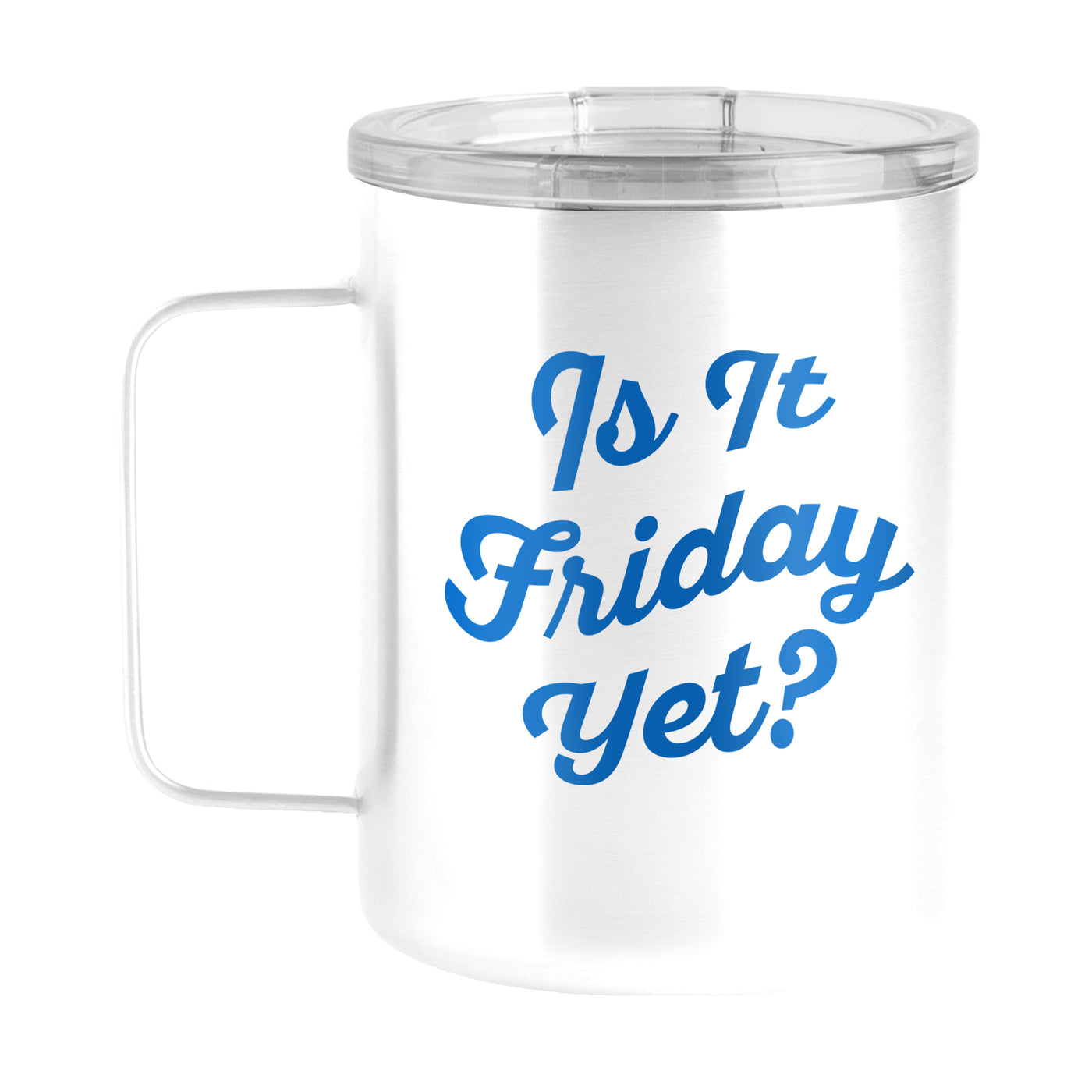 Snarky Mug Is It Friday Yet 15oz Stainless Steel Mug