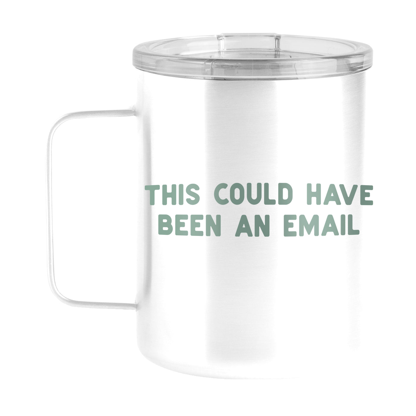 Snarky Mug This Could Have Been An Email 15oz Stainless Steel Mug