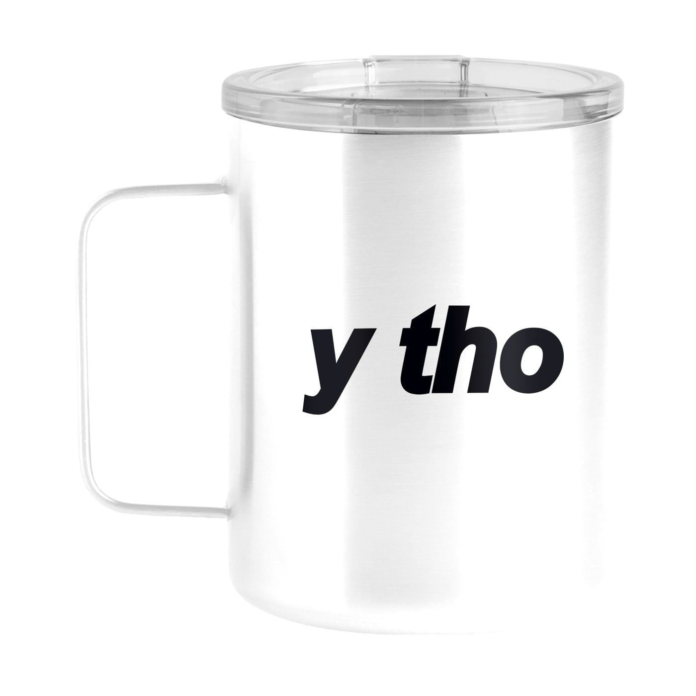Snarky Mug Y Tho 15oz Stainless Steel Mug